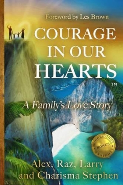 Courage in our Hearts(TM): A Family's Love Story by Raz Stephen 9780991079704