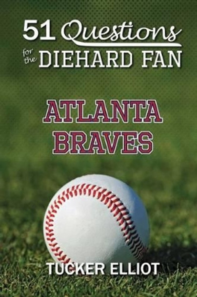 51 Questions for the Diehard Fan: Atlanta Braves by Ryder Edwards 9780991269921