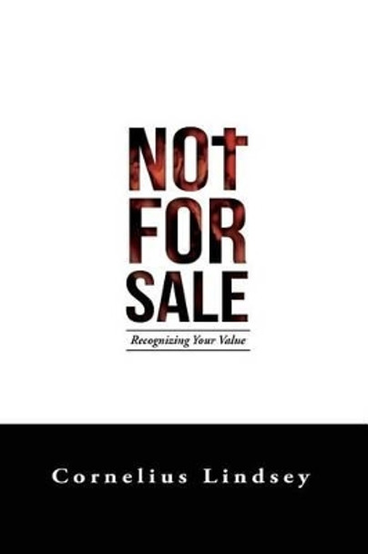 Not For Sale: Recognizing Your Value by Cornelius Antonio Lindsey 9780991291304