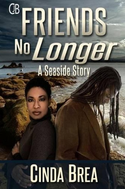 Friends No Longer: A Seaside Story by Cinda Brea 9780991501731