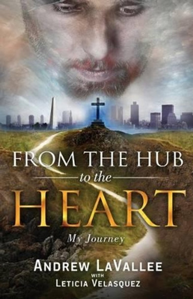 From the Hub to the Heart: My Journey by Leticia Velasquez 9780991521425