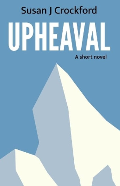 Upheaval: A short novel by Susan J Crockford 9780991796632