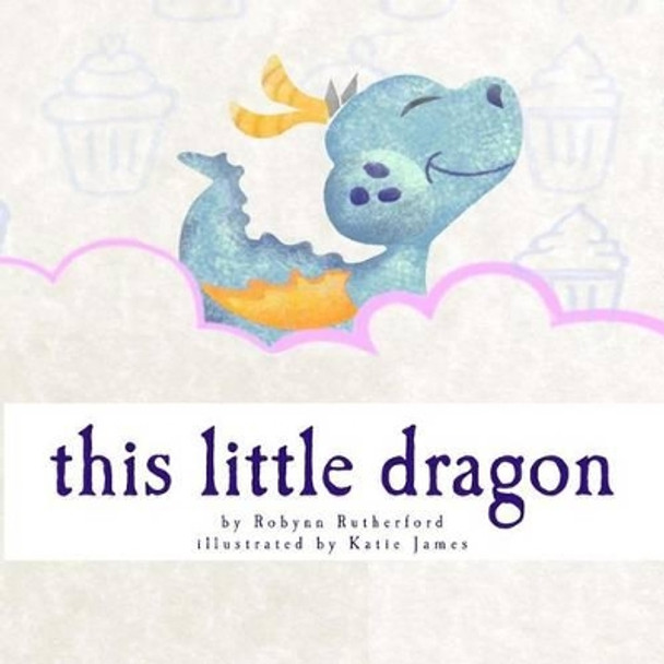 This Little Dragon by Katie James 9780992022204