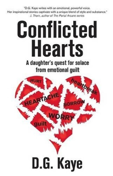 Conflicted Hearts: A Daughter's Quest for Solace from Emotional Guilt by D G Kaye 9780992097424