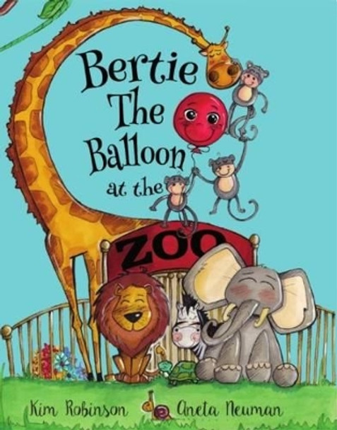 Bertie the Balloon at the Zoo by Kim Robinson 9780993462719