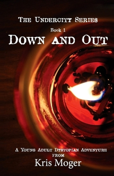 Down and Out: A Young Adult Dystopian Adventure by Aline Juliette Moger 9780994002228