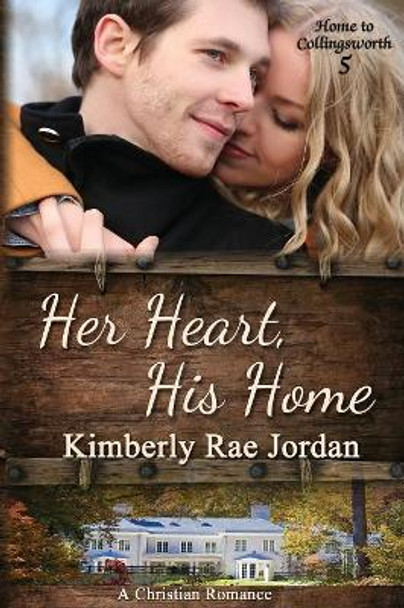 Her Heart, His Home: A Christian Romance by Kimberly Rae Jordan 9780994074553