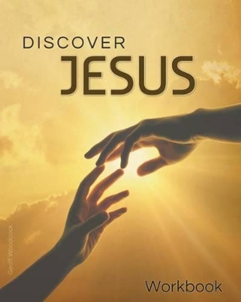 Discover Jesus Workbook: A 12 Week Introductory Course by Geoff Woodcock 9780994133311