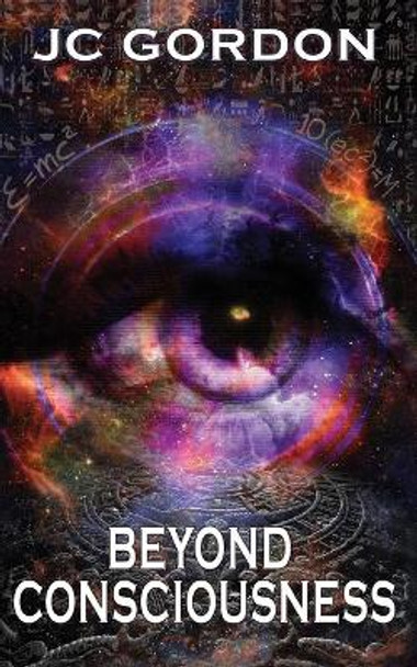Beyond Consciousness by Jc Gordon 9780994983039