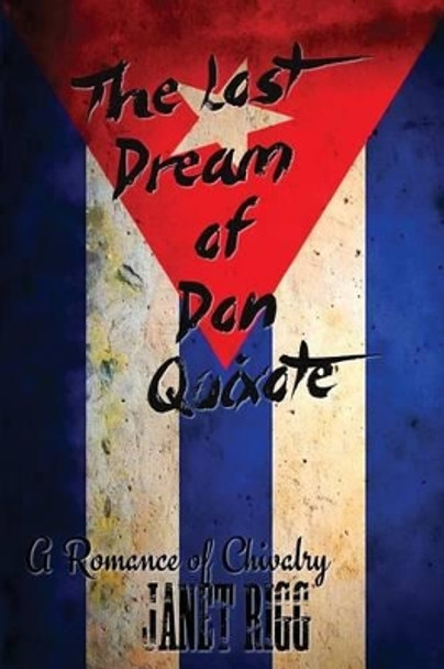 The Lost Dream of Don Quixote: A Romance of Chivalry by Janet Rigg 9780992386191