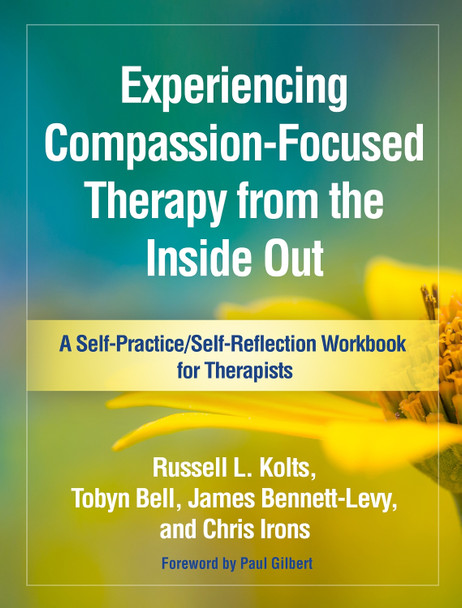 Experiencing Compassion-Focused Therapy from the Inside Out Russell L. Kolts 9781462535255