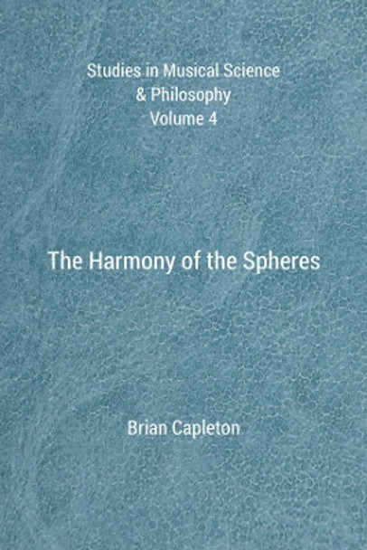 The Harmony of the Spheres by Brian Capleton 9780992814199