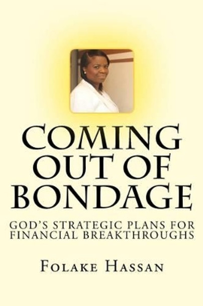 Coming out of Bondage: God's Strategic Plans for Financial Breakthroughs by Folake Hassan 9780992868437