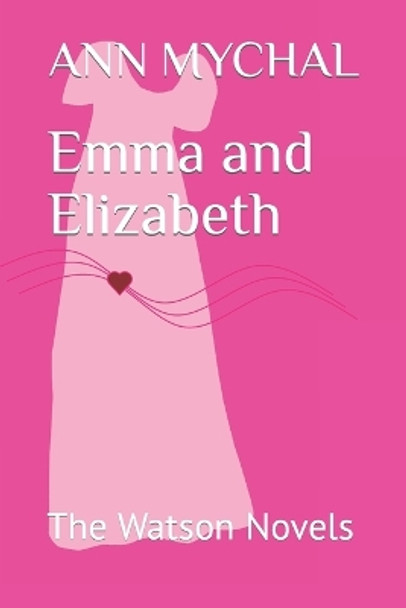 Emma and Elizabeth: The Watson Novels by Ann Mychal 9780992879594