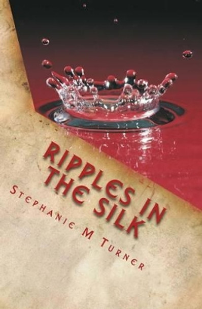 Ripples in the Silk by Stephanie M. Turner 9780992988111