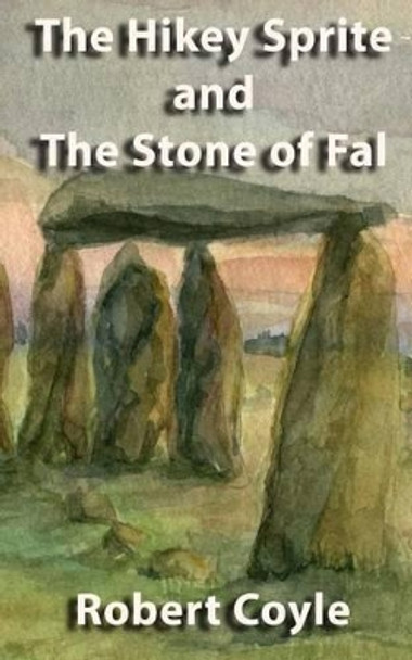 Hikey Sprite and The Stone of Fal by Robert Coyle 9780993052606