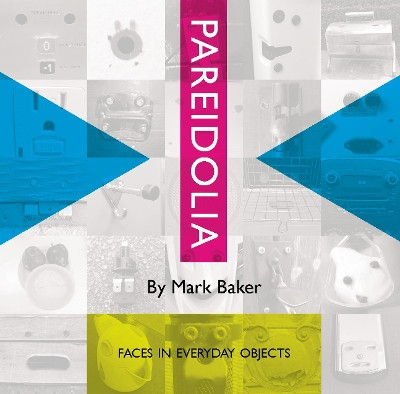 Pareidolia: Faces in everyday objects by Mark Baker 9780993327544
