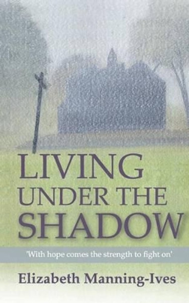 Living Under the Shadow by Elizabeth Manning-Ives 9780993349102