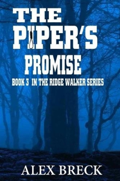 The Piper's Promise: Book 3 in the Ridge Walker Series by Alex Breck 9780993388729