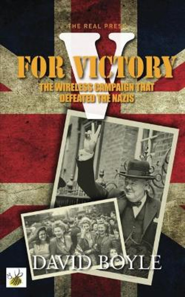V for Victory: The wireless campaign that defeated the Nazis by David Boyle 9780993523946