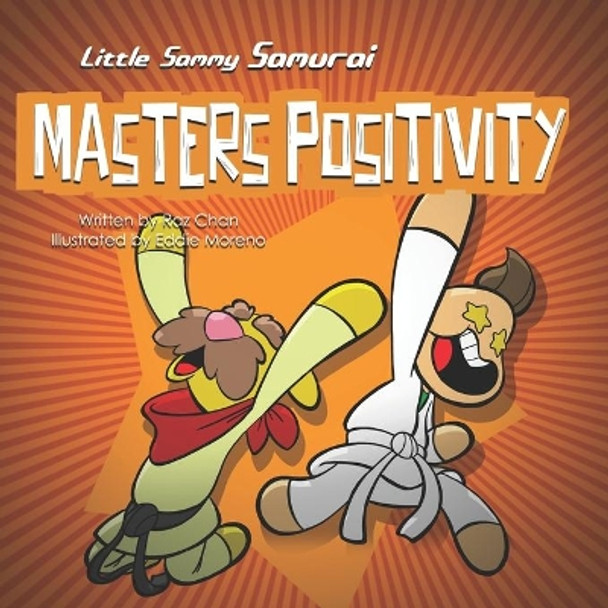 Little Sammy Samurai Masters Positivity: A Children's Book About Managing Negative Emotions and Feelings by Eddie Moreno 9780995173330