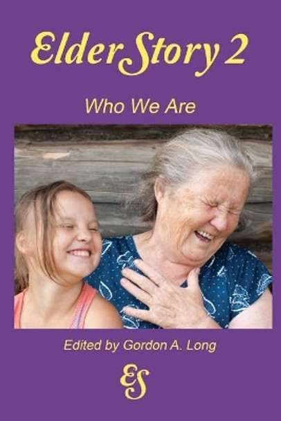 ElderStory 2: Who We Are by Gordon a Long 9780995268777