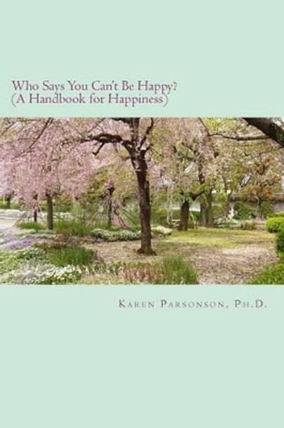 Who Says You Can't Be Happy?: Handbook for Happiness by Karen L Parsonson 9780995344402