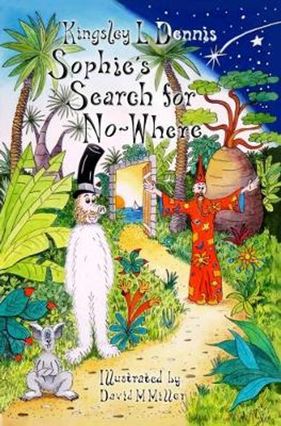 Sophie's Search for No-Where by Kingsley L. Dennis 9780995481794