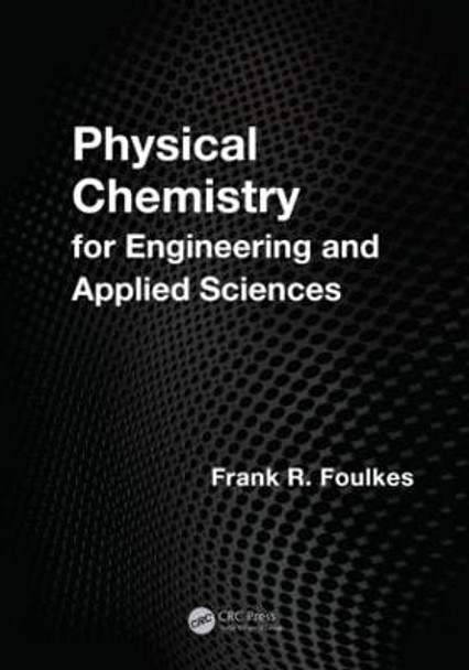 Physical Chemistry for Engineering and Applied Sciences by Frank R. Foulkes