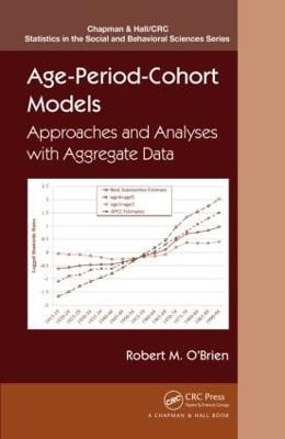 Age-Period-Cohort Models: Approaches and Analyses with Aggregate Data Robert O'Brien 9781466551534