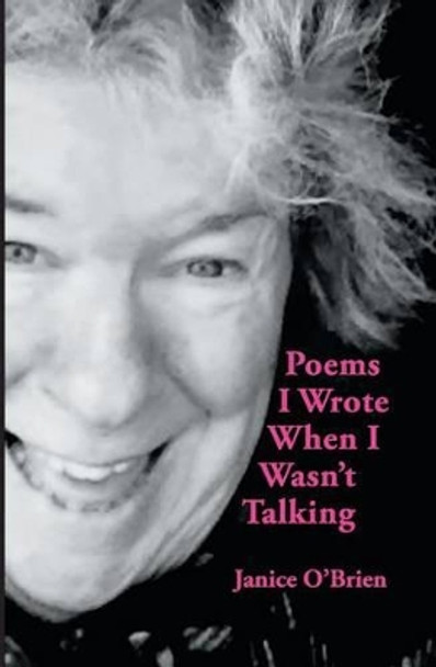 Poems I Wrote When I Wasn't Talking by Janice O'Brien 9780996467278