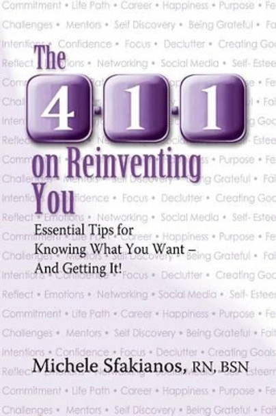 The 4-1-1 on Reinventing You: Essential Tips for Knowing What You Want - And Getting It! by Michele Sfakianos 9780996068772