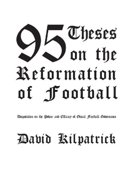 95 Theses on the Reformation of Football by David Kilpatrick 9780996205832