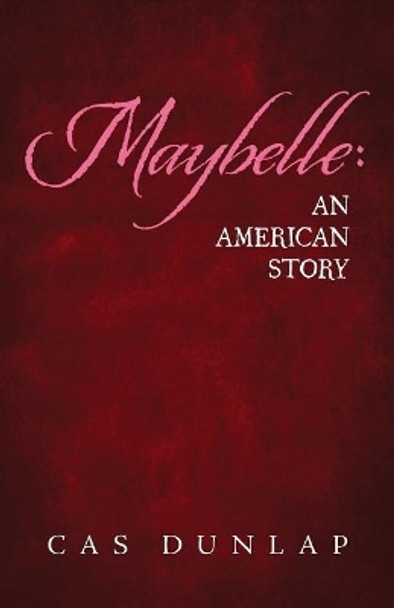 Maybelle: An American Story by Cas Dunlap 9780996413701