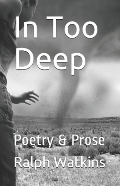 In Too Deep: Poetry & Prose by Ralph Watkins 9780996751117