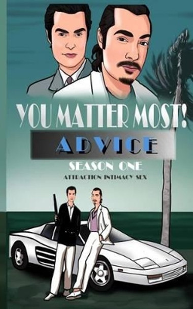 You Matter Most! Advice Season One: Attraction, Intimacy, & Sex by Ethan Gregory 9780996781947