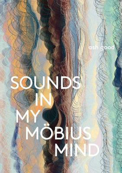 sounds in my möbius mind by Ash Good 9780997298758