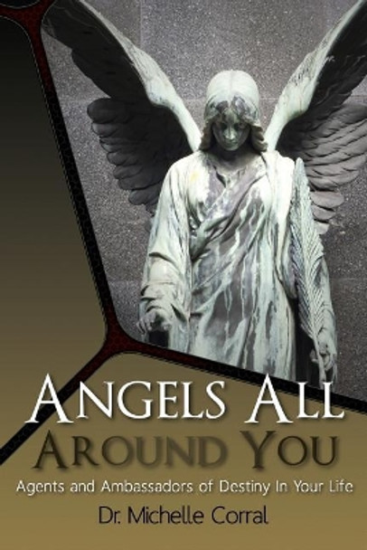 Angels All Around You: Agents and Ambassadors of Destiny In Your Life by Michelle Corral 9780997586480