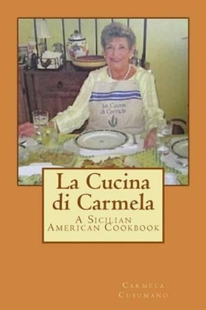 La Cucina di Carmela: A Sicilian American Cookbook by Carmela Cusumano 9780997049848