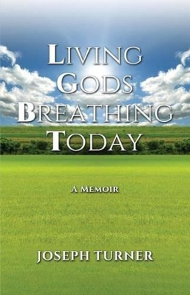 Living Gods Breathing Today by Joseph Turner 9780997065794