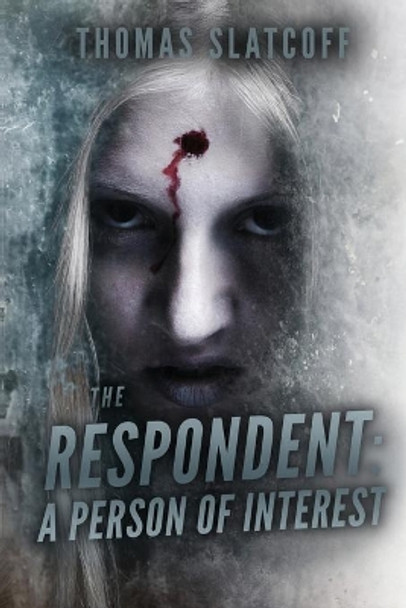 The Respondent: A Person Of Interest by Thomas Slatcoff 9780997150650