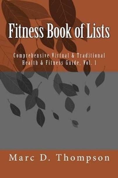 Fitness Book of Lists: Comprehensive Virtual & Traditional Health & Fitness Guide by Marc D Thompson 9780997153910