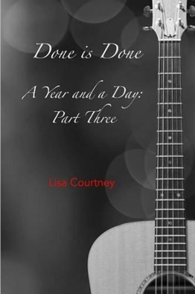 Done is Done Part Three of A Year and a Day by Lisa Courtney 9780997196832