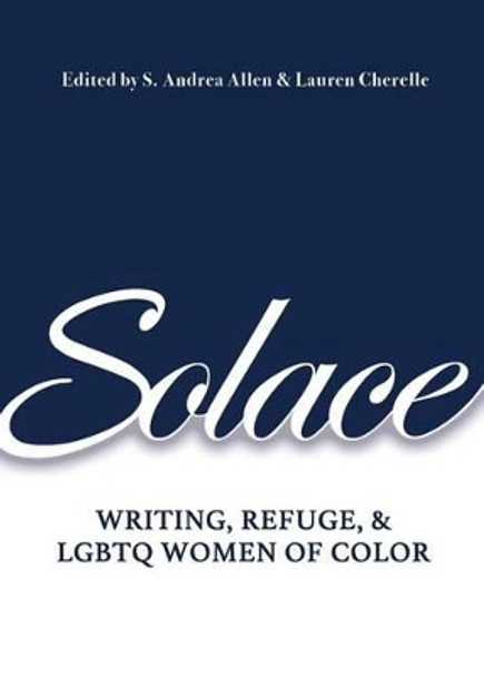 Solace: Writing, Refuge, and Lgbtq Women of Color by S Andrea Allen 9780997243963