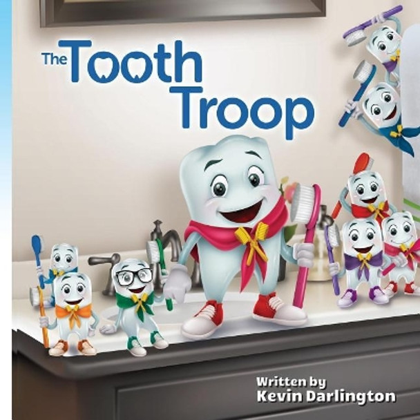 The Tooth Troop Origin: What does the Tooth Fairy do with all those teeth anyway? by Kevin J Darlington 9780997247008