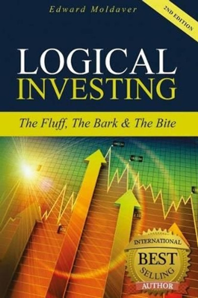 Logical Investing: The Fluff, The Bark & The Bite by Edward Moldaver 9780997322392