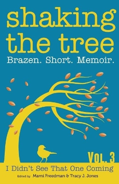 Shaking the Tree: Brazen. Short. Memoir. by Marni Freedman 9780997441321