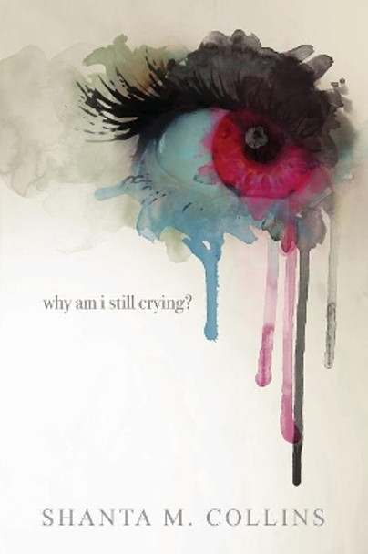 Why Am I Still Crying? by Shanta M Collins 9780997485905