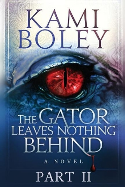 The Gator Leaves Nothing Behind - Part II by Nicole Eva Fraser 9780997521771