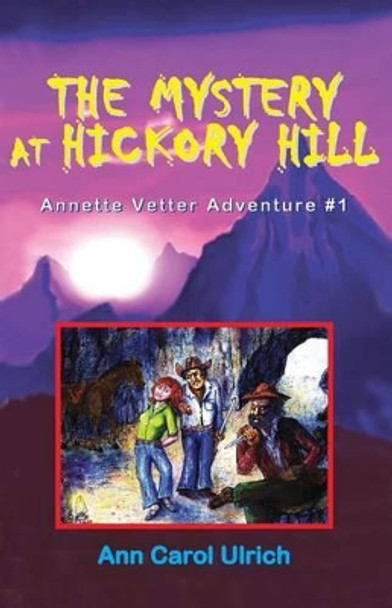 The Mystery at Hickory Hill: Annette Vetter Adventure #1 by Ann Carol Ulrich 9780944851258